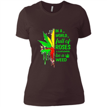 Load image into Gallery viewer, In a world full of roses and sunflowers be a weed shirt