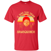 Load image into Gallery viewer, It Was That Damn Samsquanch Shirt