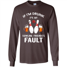 Load image into Gallery viewer, If I’m Drunk It’s My Bowling Friends’s Fault Bowling And Beer Version