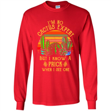 Load image into Gallery viewer, I’m no cactus expert but I know a prick when I see one shirt