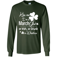 Load image into Gallery viewer, Kiss Me I’m A March Girl Or Irish Or Drunk On Whatever Shirt