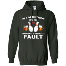 Load image into Gallery viewer, If I’m Drunk It’s My Bowling Friends’s Fault Bowling And Beer Version
