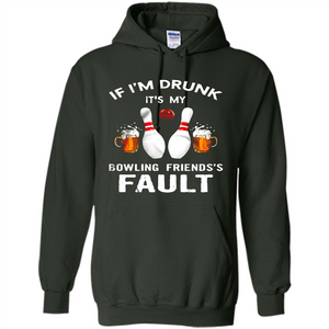 If I’m Drunk It’s My Bowling Friends’s Fault Bowling And Beer Version
