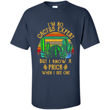 Load image into Gallery viewer, I’m no cactus expert but I know a prick when I see one shirt
