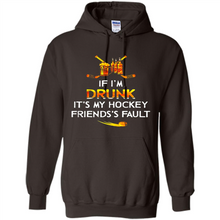 Load image into Gallery viewer, If I’m Drunk It’s My Hockey Friends’s Fault Version2