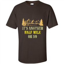 Load image into Gallery viewer, It’s another half mile or so shirt