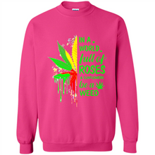 Load image into Gallery viewer, In a world full of roses and sunflowers be a weed shirt
