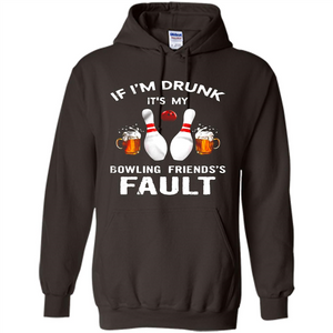 If I’m Drunk It’s My Bowling Friends’s Fault Bowling And Beer Version
