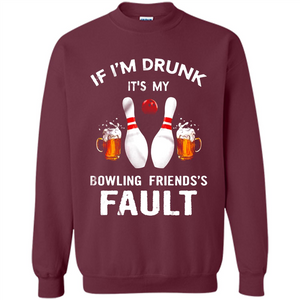 If I’m Drunk It’s My Bowling Friends’s Fault Bowling And Beer Version
