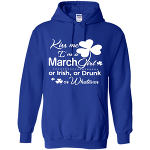 Kiss Me I’m A March Girl Or Irish Or Drunk On Whatever Shirt