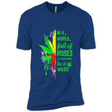 Load image into Gallery viewer, In a world full of roses and sunflowers be a weed shirt