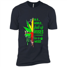 Load image into Gallery viewer, In a world full of roses and sunflowers be a weed shirt