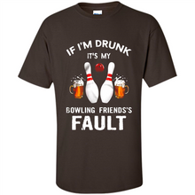 Load image into Gallery viewer, If I’m Drunk It’s My Bowling Friends’s Fault Bowling And Beer Version