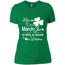 Load image into Gallery viewer, Kiss Me I’m A March Girl Or Irish Or Drunk On Whatever Shirt