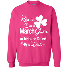 Load image into Gallery viewer, Kiss Me I’m A March Girl Or Irish Or Drunk On Whatever Shirt