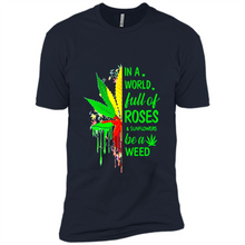 Load image into Gallery viewer, In a world full of roses and sunflowers be a weed shirt