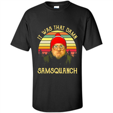 Load image into Gallery viewer, It Was That Damn Samsquanch Shirt