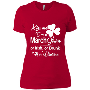 Kiss Me I’m A March Girl Or Irish Or Drunk On Whatever Shirt