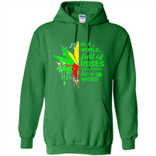 Load image into Gallery viewer, In a world full of roses and sunflowers be a weed shirt