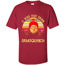 Load image into Gallery viewer, It Was That Damn Samsquanch Shirt
