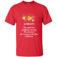 Load image into Gallery viewer, Jameson the night time sniffling sneezing how the feck did I end up on the floor Medicine shirt