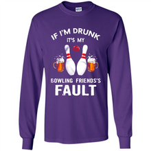 Load image into Gallery viewer, If I’m Drunk It’s My Bowling Friends’s Fault Bowling And Beer Version