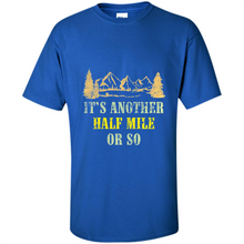 Load image into Gallery viewer, It’s another half mile or so shirt