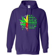 Load image into Gallery viewer, In a world full of roses and sunflowers be a weed shirt