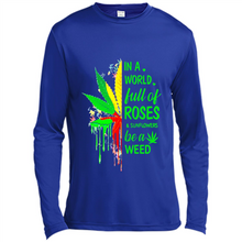 Load image into Gallery viewer, In a world full of roses and sunflowers be a weed shirt