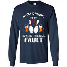 Load image into Gallery viewer, If I’m Drunk It’s My Bowling Friends’s Fault Bowling And Beer Version