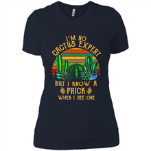 Load image into Gallery viewer, I’m no cactus expert but I know a prick when I see one shirt
