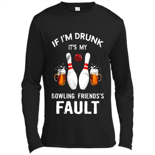 If I’m Drunk It’s My Bowling Friends’s Fault Bowling And Beer Version