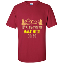 Load image into Gallery viewer, It’s another half mile or so shirt