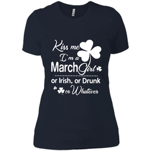 Kiss Me I’m A March Girl Or Irish Or Drunk On Whatever Shirt