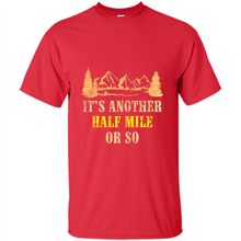 Load image into Gallery viewer, It’s another half mile or so shirt