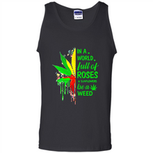 Load image into Gallery viewer, In a world full of roses and sunflowers be a weed shirt