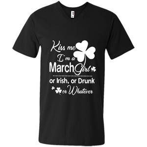 Kiss Me I’m A March Girl Or Irish Or Drunk On Whatever Shirt