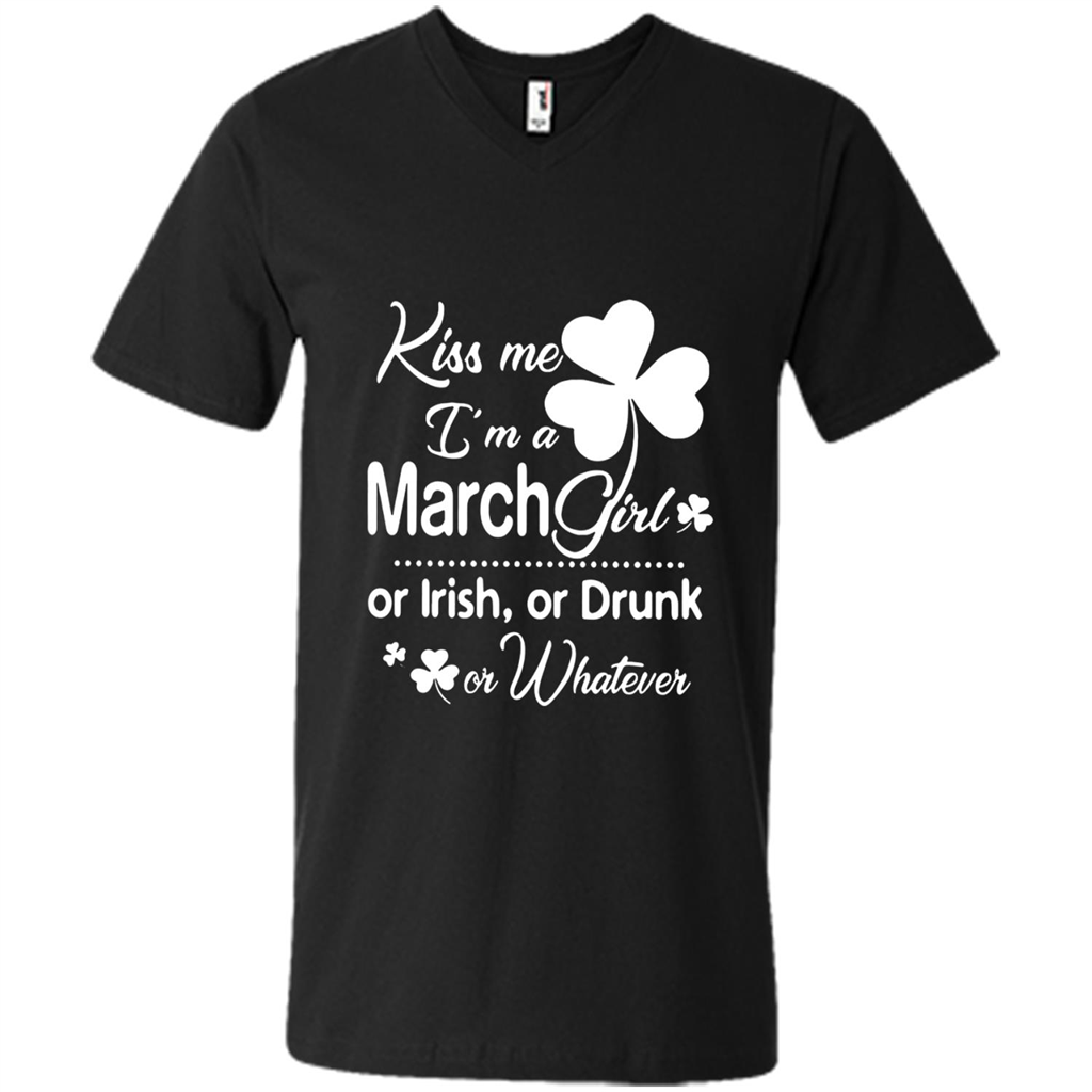 Kiss Me I’m A March Girl Or Irish Or Drunk On Whatever Shirt