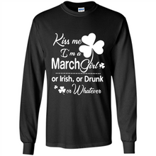 Load image into Gallery viewer, Kiss Me I’m A March Girl Or Irish Or Drunk On Whatever Shirt