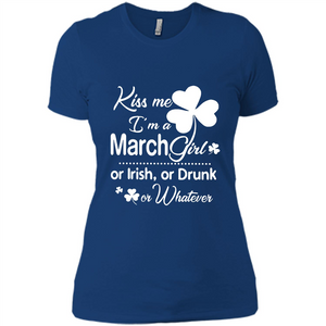 Kiss Me I’m A March Girl Or Irish Or Drunk On Whatever Shirt