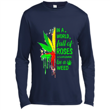 Load image into Gallery viewer, In a world full of roses and sunflowers be a weed shirt