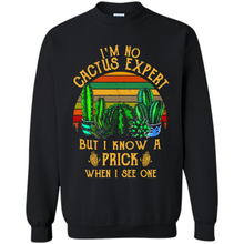 Load image into Gallery viewer, I’m no cactus expert but I know a prick when I see one shirt
