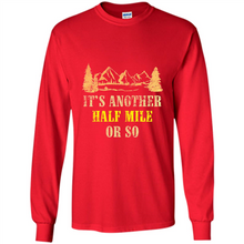 Load image into Gallery viewer, It’s another half mile or so shirt
