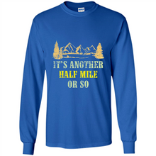 Load image into Gallery viewer, It’s another half mile or so shirt
