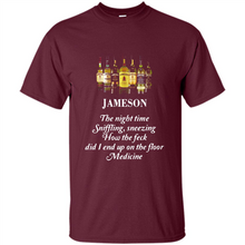 Load image into Gallery viewer, Jameson the night time sniffling sneezing how the feck did I end up on the floor Medicine shirt