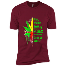 Load image into Gallery viewer, In a world full of roses and sunflowers be a weed shirt
