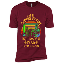 Load image into Gallery viewer, I’m no cactus expert but I know a prick when I see one shirt