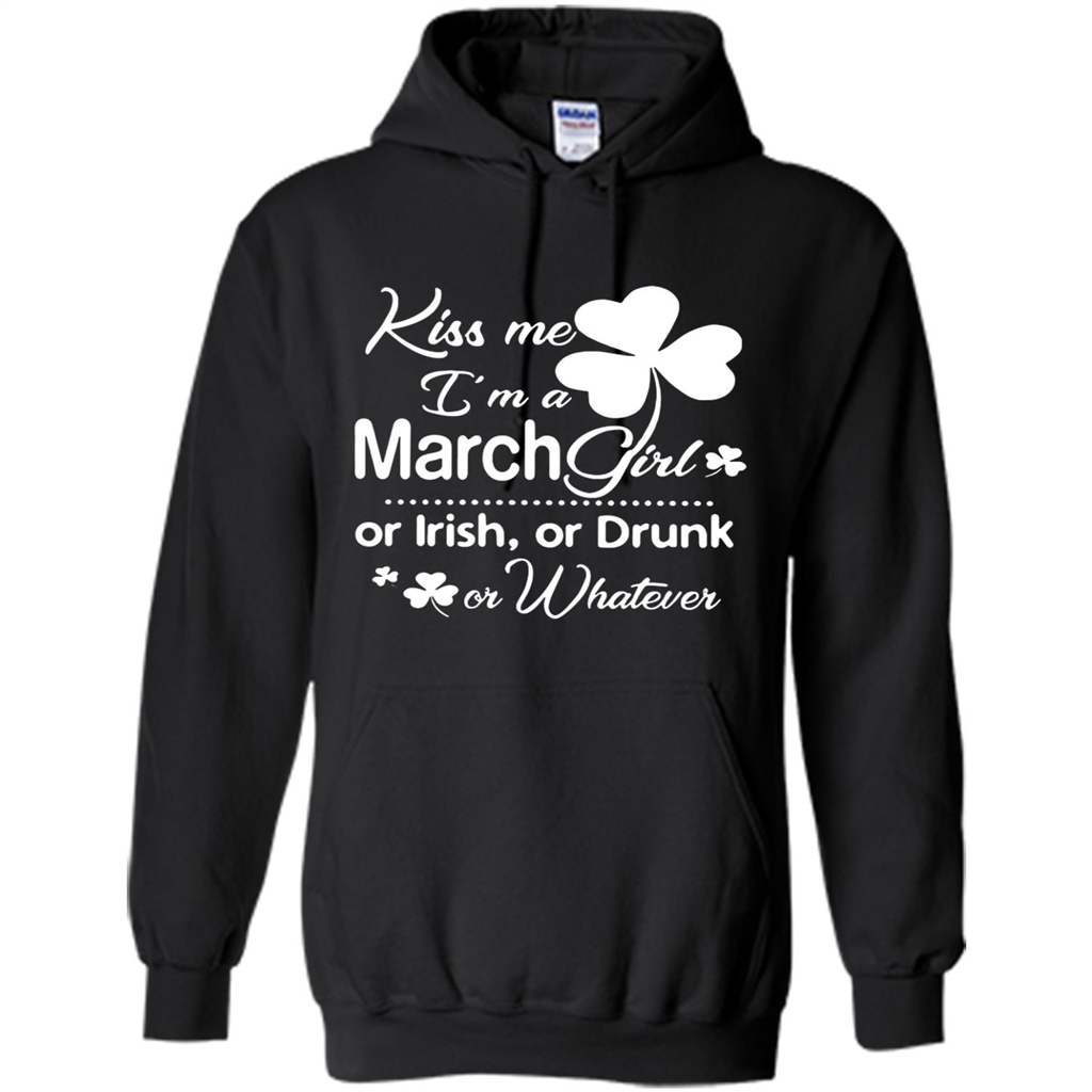 Kiss Me I’m A March Girl Or Irish Or Drunk On Whatever Shirt