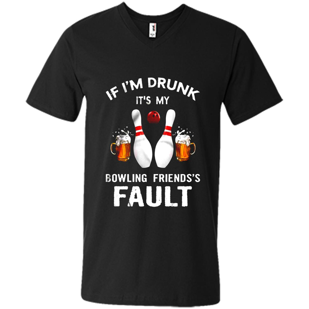If I’m Drunk It’s My Bowling Friends’s Fault Bowling And Beer Version