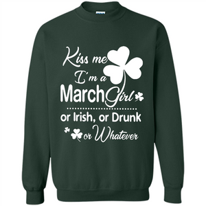 Kiss Me I’m A March Girl Or Irish Or Drunk On Whatever Shirt